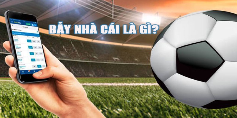 Giải thích bẫy nhà cái là gì?